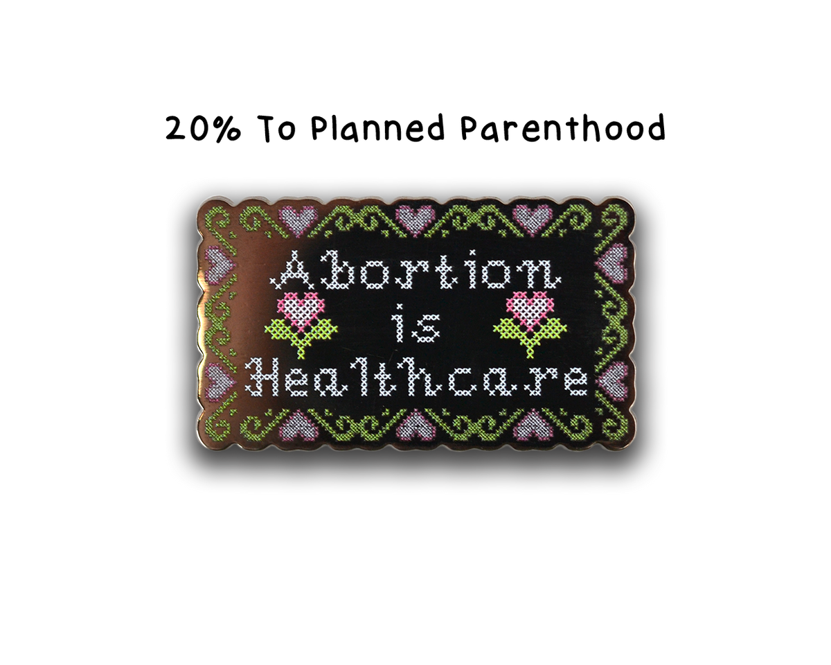 Hard Enamel Abortion Is Healthcare Pin