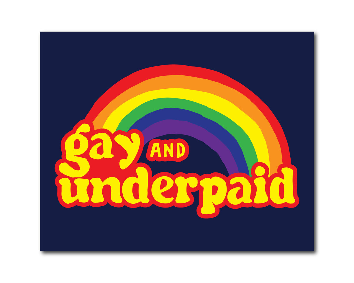 Gay and Underpaid Print