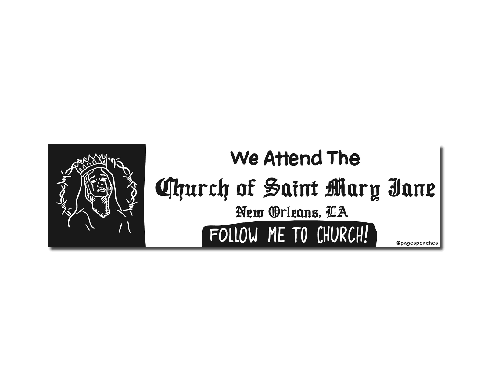 Black and white bumper sticker with the phrase “We attend the Church of Saint Mary Jane, New Orleans, LA”