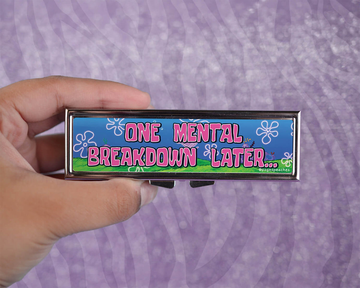 Mental Breakdown MINI 7 Day Pill Case
