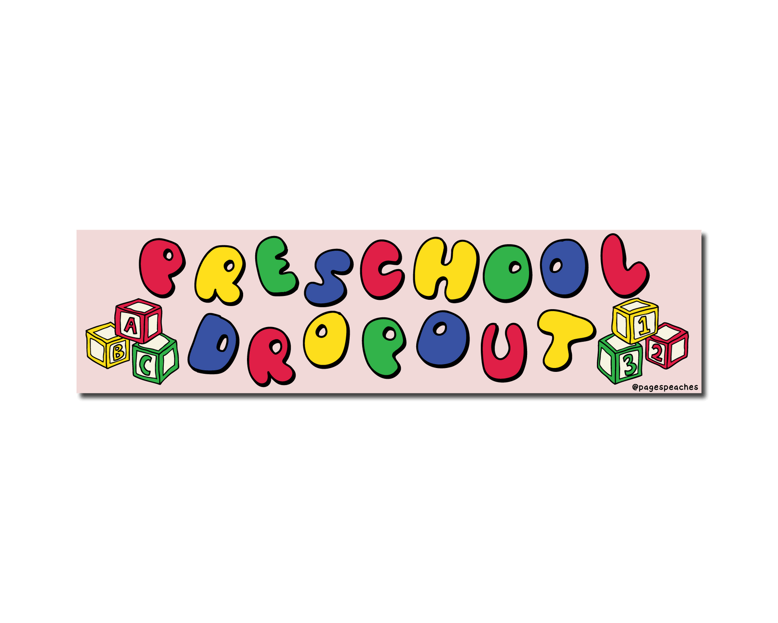 Pink bumper sticker with rainbow text reading “Preschool Dropout” and cartoon building blocks