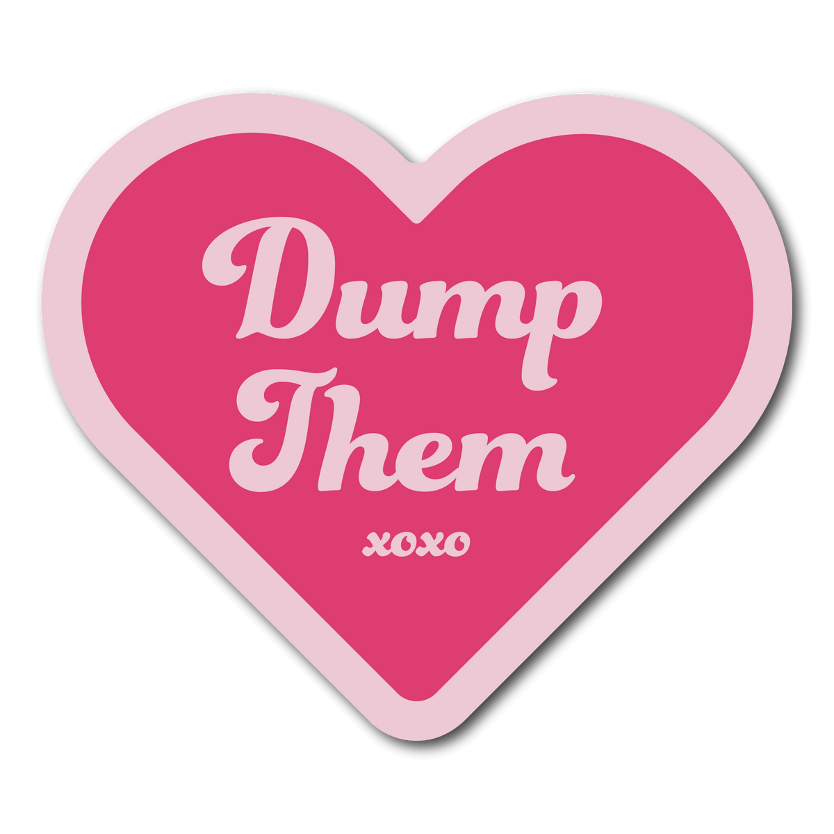 Small Pink Heart Sticker that says Dump Them with xoxo under