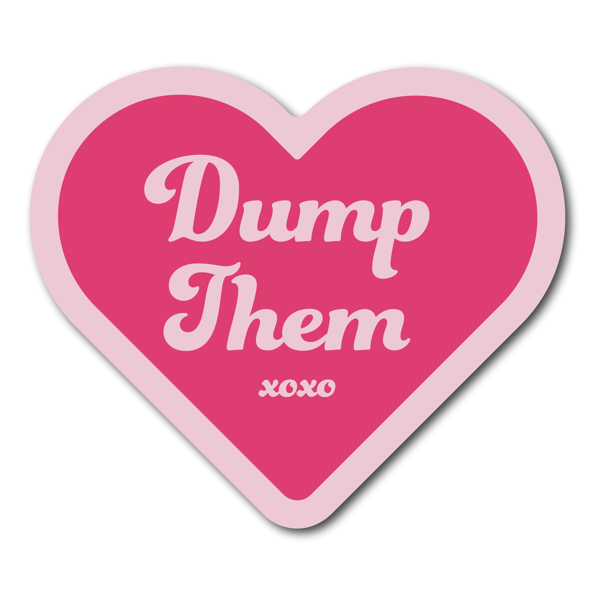 Small Pink Heart Sticker that says Dump Them with xoxo under