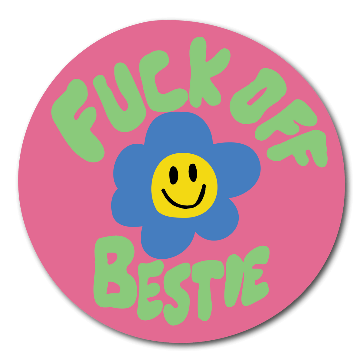 Small Pink sticker that says fuck off bestie in green and a blue flower in the middle