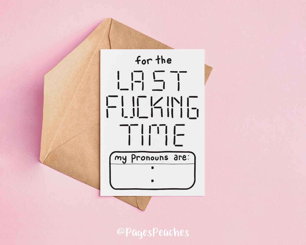 A coming out card for gender identity that says for the last fucking time my pronouns are